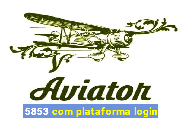 5853 com plataforma login